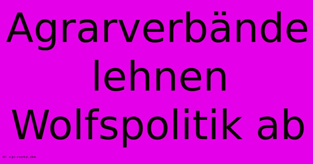 Agrarverbände Lehnen Wolfspolitik Ab