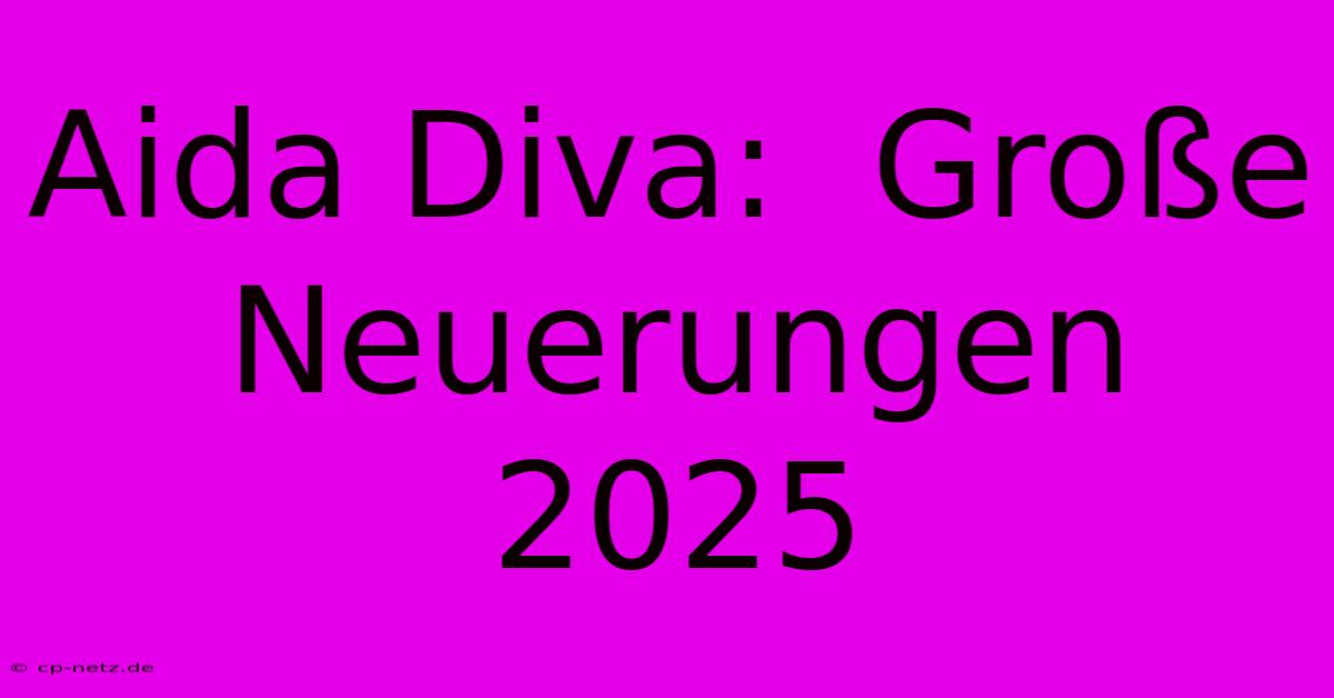 Aida Diva:  Große Neuerungen 2025