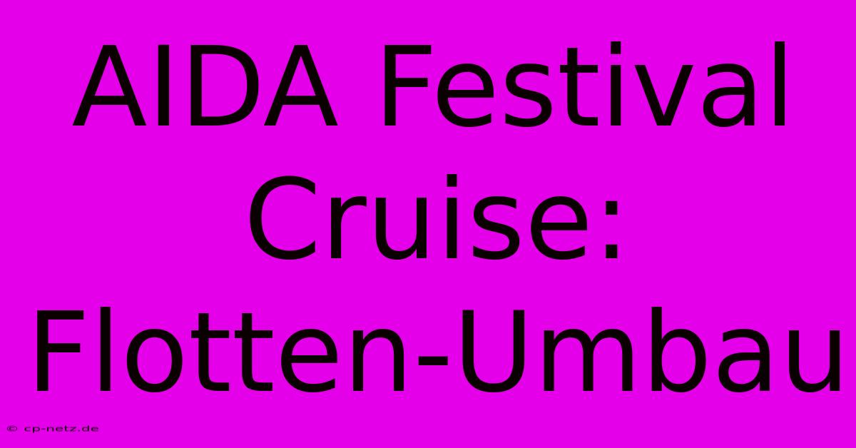 AIDA Festival Cruise: Flotten-Umbau