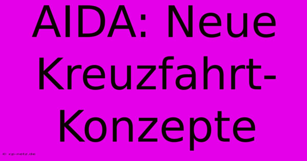 AIDA: Neue Kreuzfahrt-Konzepte