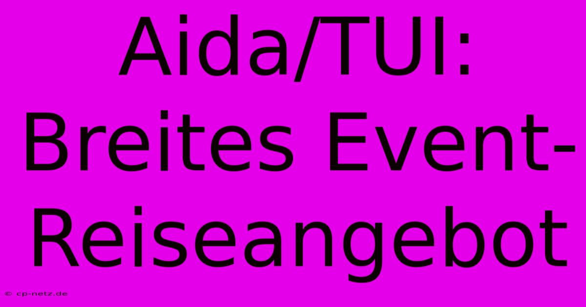 Aida/TUI:  Breites Event-Reiseangebot