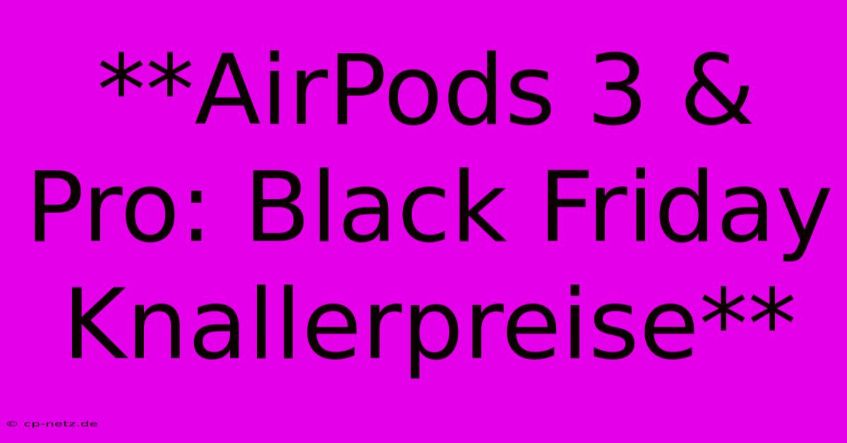 **AirPods 3 & Pro: Black Friday Knallerpreise**