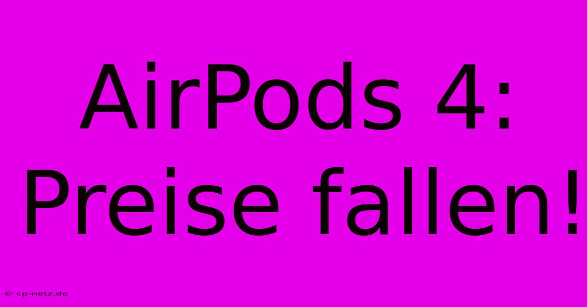 AirPods 4: Preise Fallen!