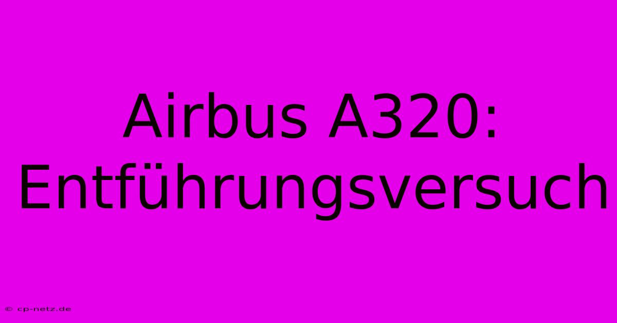 Airbus A320: Entführungsversuch