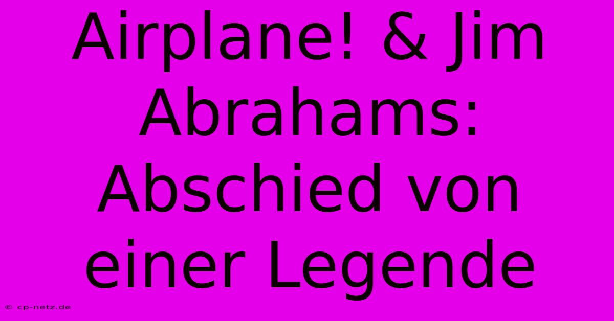 Airplane! & Jim Abrahams: Abschied Von Einer Legende