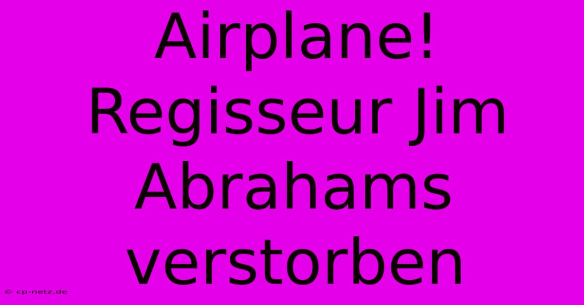 Airplane! Regisseur Jim Abrahams Verstorben