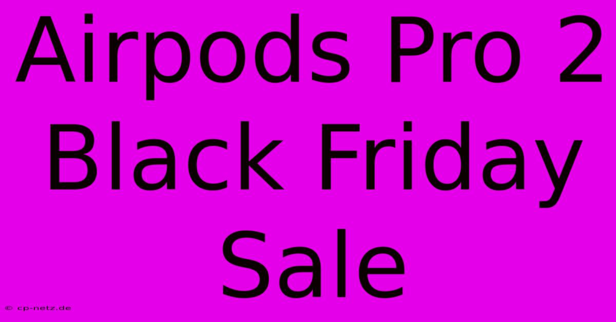 Airpods Pro 2 Black Friday Sale