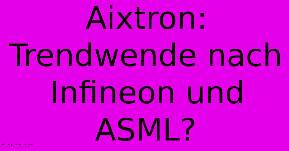 Aixtron: Trendwende Nach Infineon Und ASML?