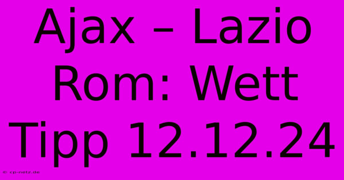 Ajax – Lazio Rom: Wett Tipp 12.12.24