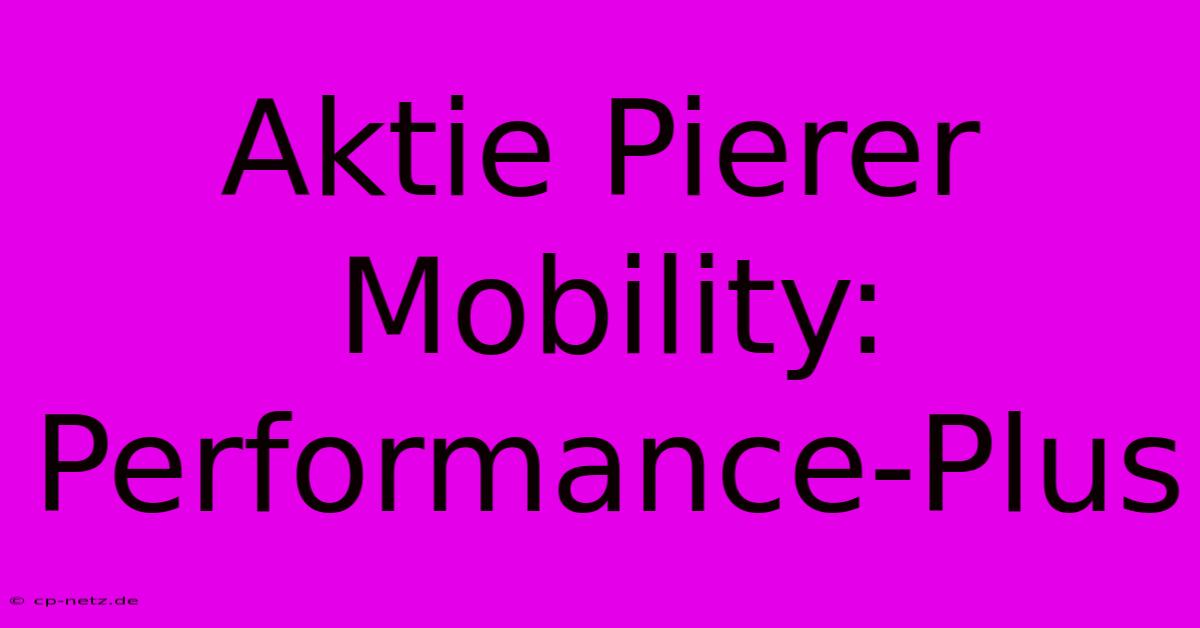 Aktie Pierer Mobility:  Performance-Plus