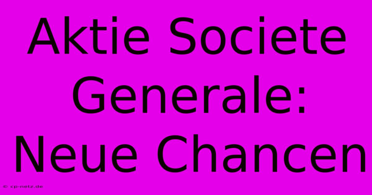 Aktie Societe Generale: Neue Chancen