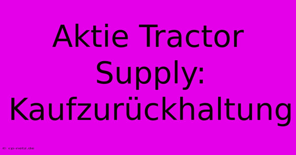 Aktie Tractor Supply: Kaufzurückhaltung