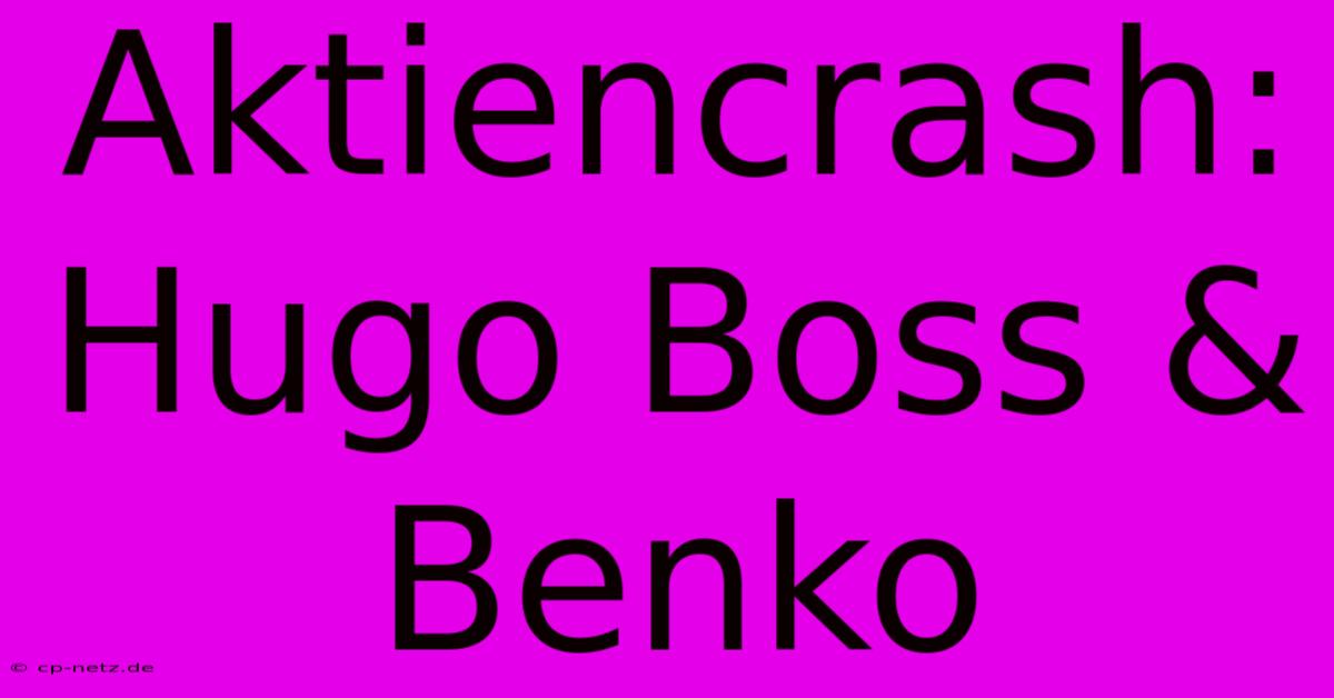 Aktiencrash: Hugo Boss & Benko