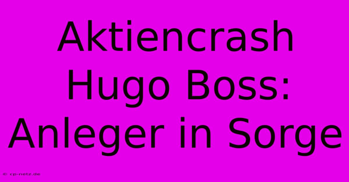 Aktiencrash Hugo Boss: Anleger In Sorge