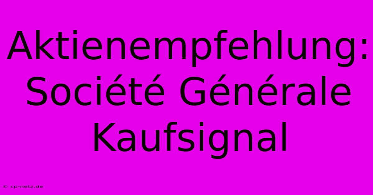 Aktienempfehlung: Société Générale Kaufsignal