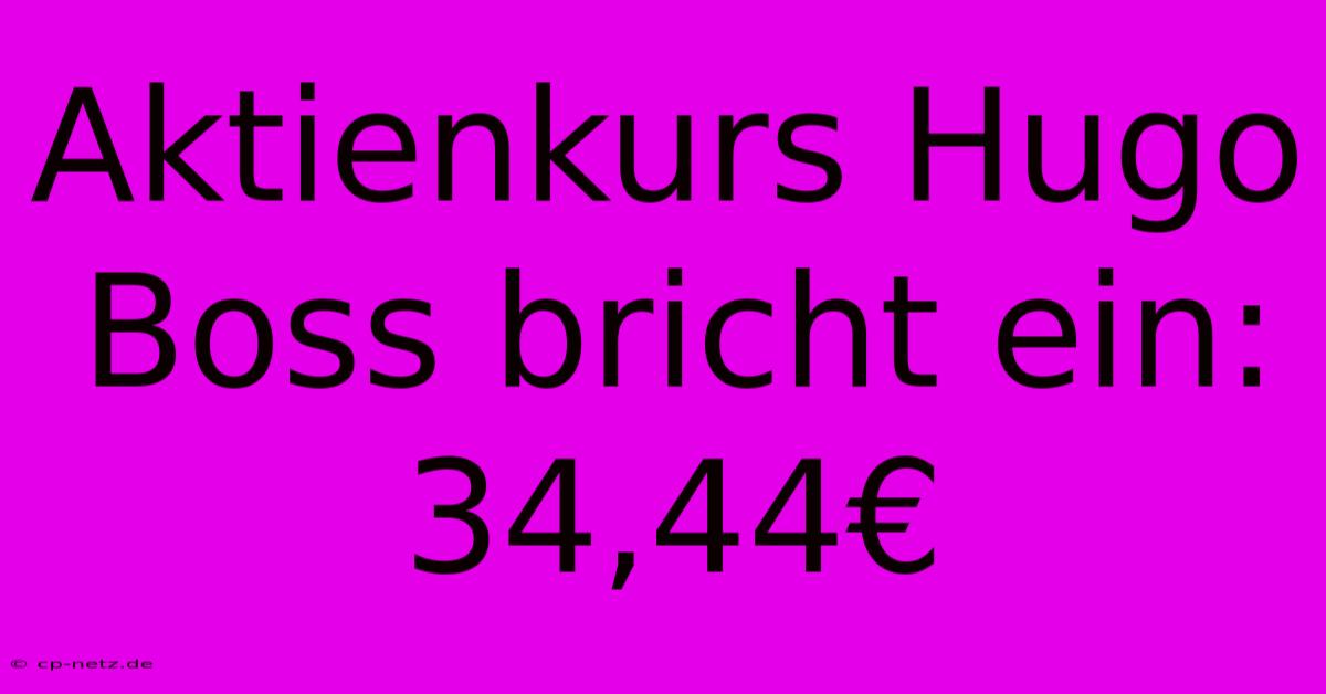 Aktienkurs Hugo Boss Bricht Ein: 34,44€