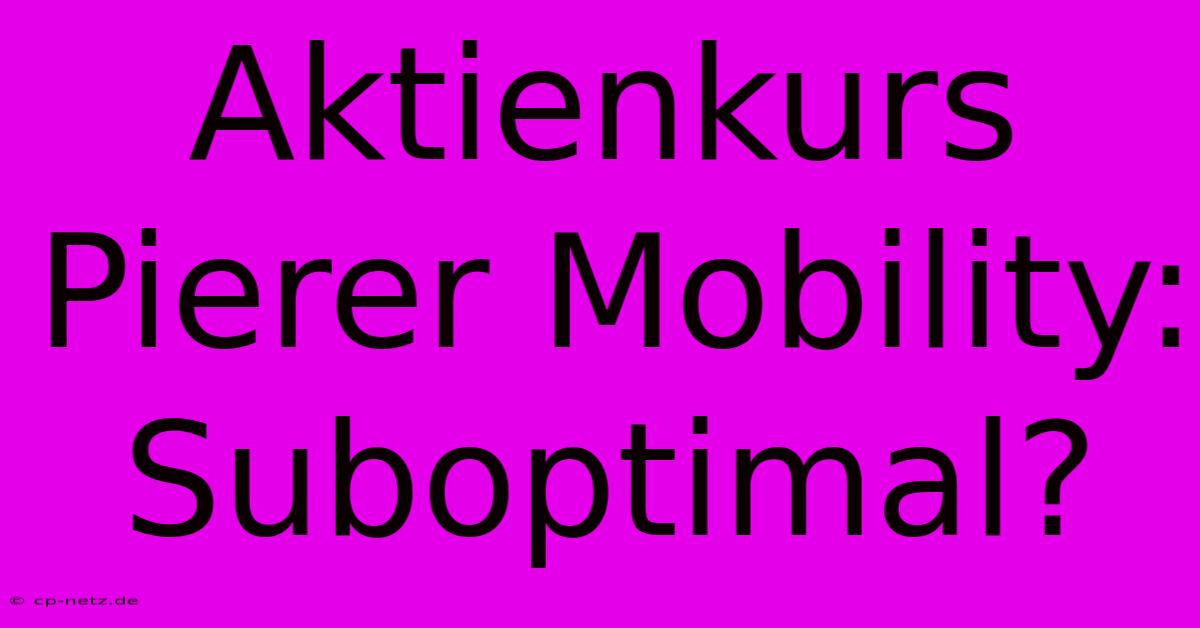 Aktienkurs Pierer Mobility: Suboptimal?