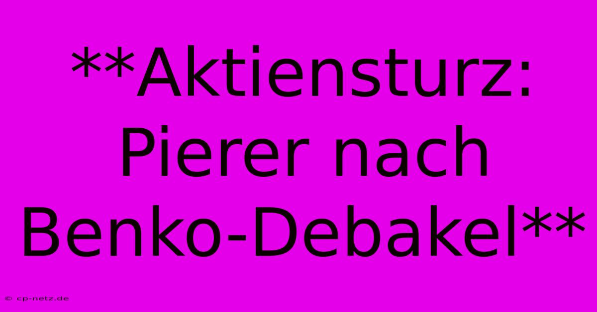 **Aktiensturz: Pierer Nach Benko-Debakel**