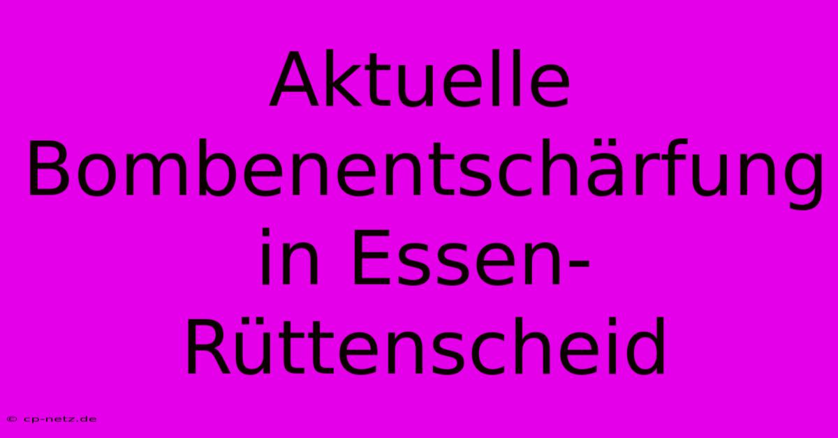 Aktuelle Bombenentschärfung In Essen-Rüttenscheid