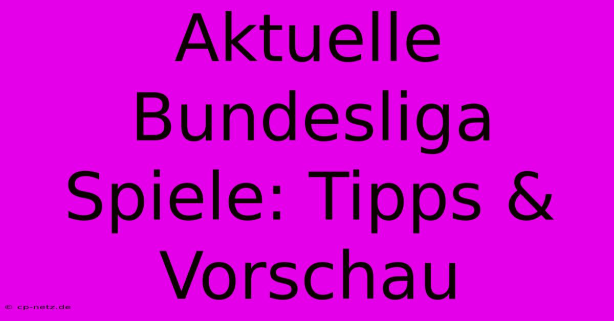 Aktuelle Bundesliga Spiele: Tipps & Vorschau