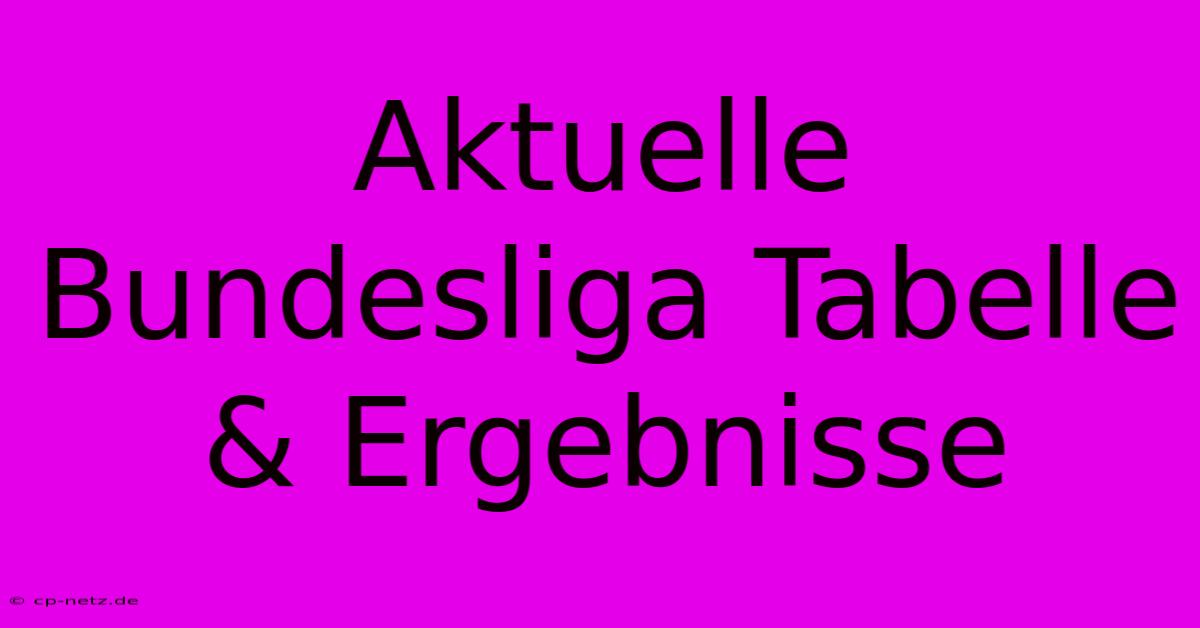 Aktuelle Bundesliga Tabelle & Ergebnisse