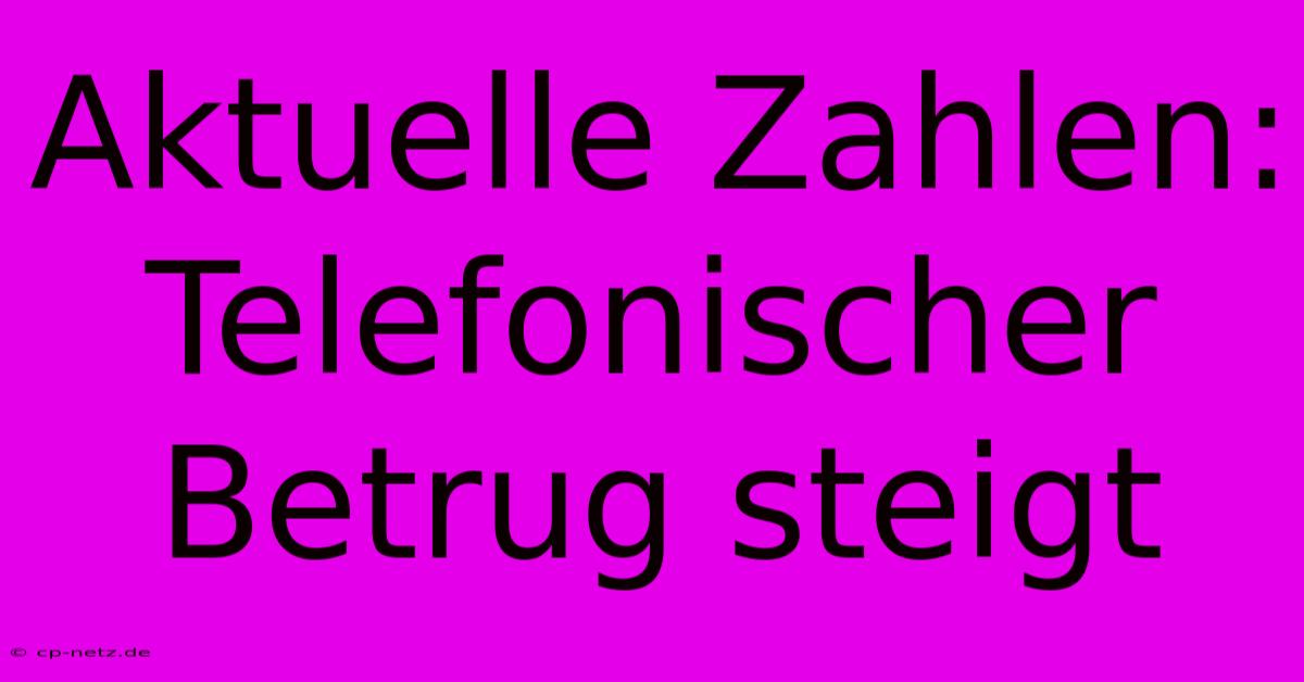 Aktuelle Zahlen: Telefonischer Betrug Steigt