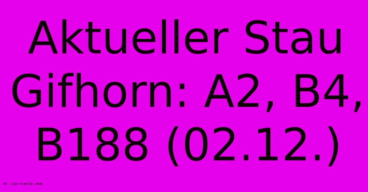 Aktueller Stau Gifhorn: A2, B4, B188 (02.12.)