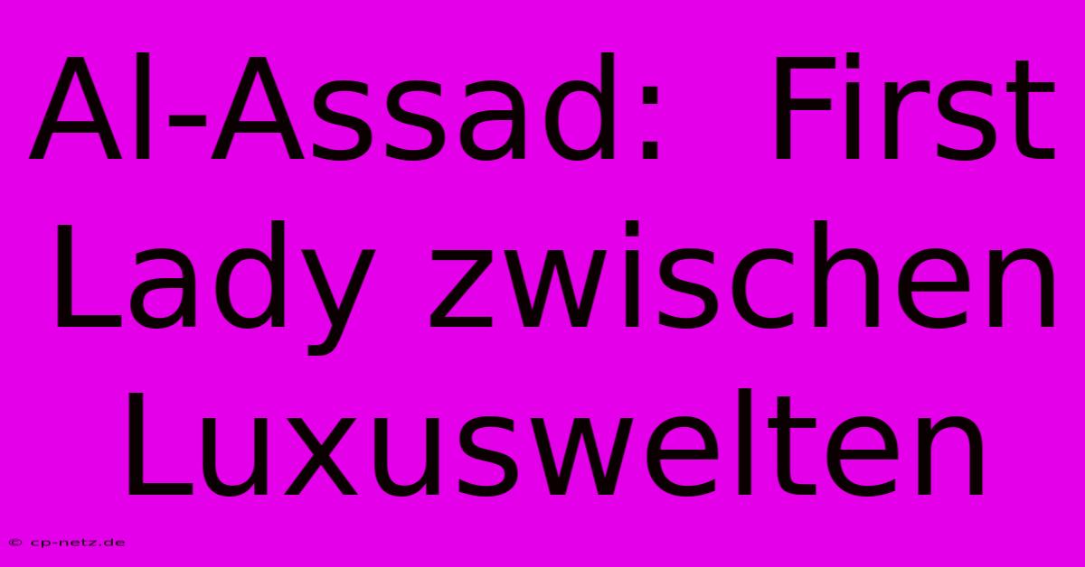 Al-Assad:  First Lady Zwischen Luxuswelten