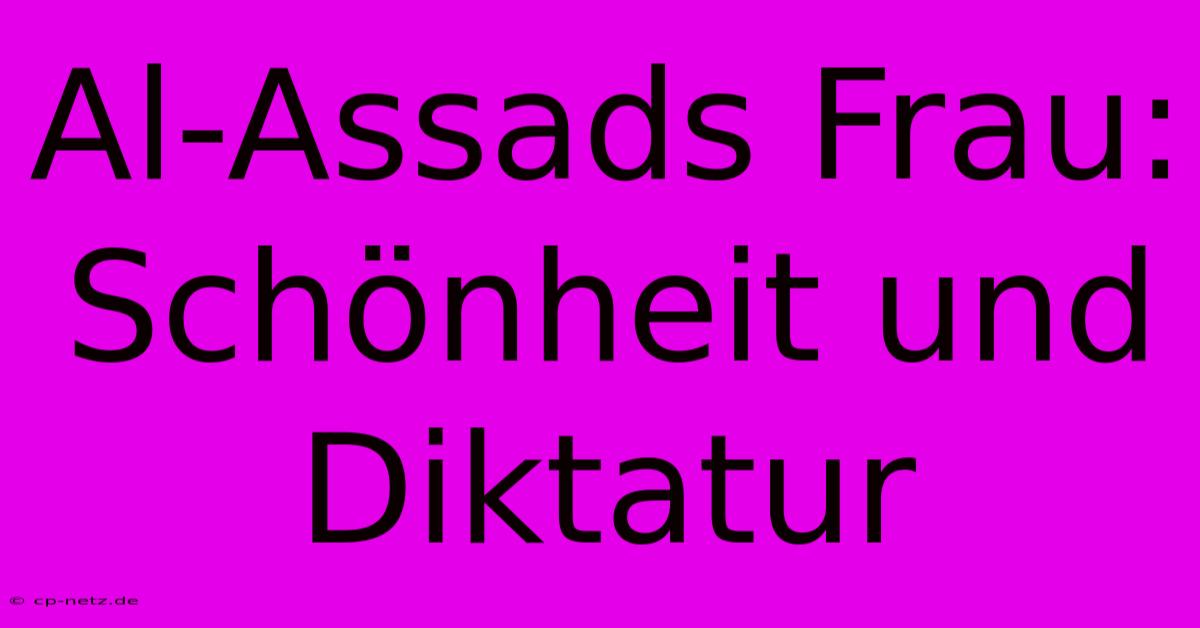 Al-Assads Frau: Schönheit Und Diktatur