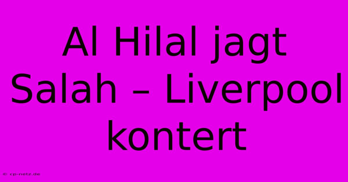 Al Hilal Jagt Salah – Liverpool Kontert