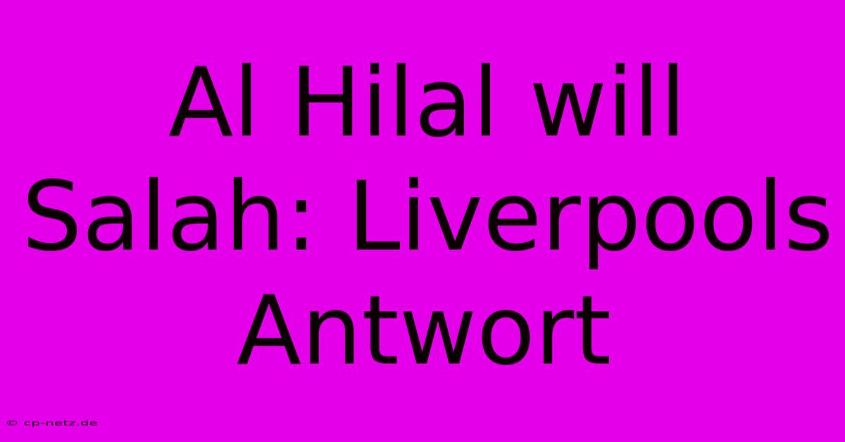 Al Hilal Will Salah: Liverpools Antwort