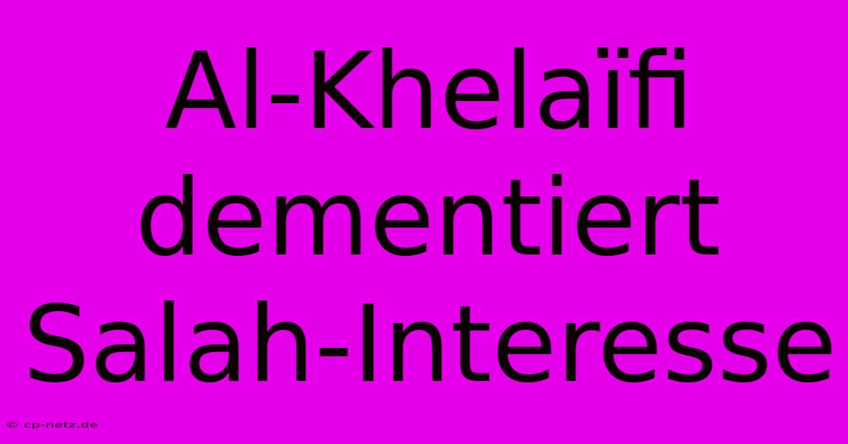 Al-Khelaïfi Dementiert Salah-Interesse