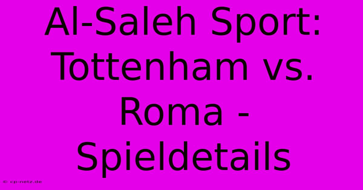 Al-Saleh Sport: Tottenham Vs. Roma - Spieldetails