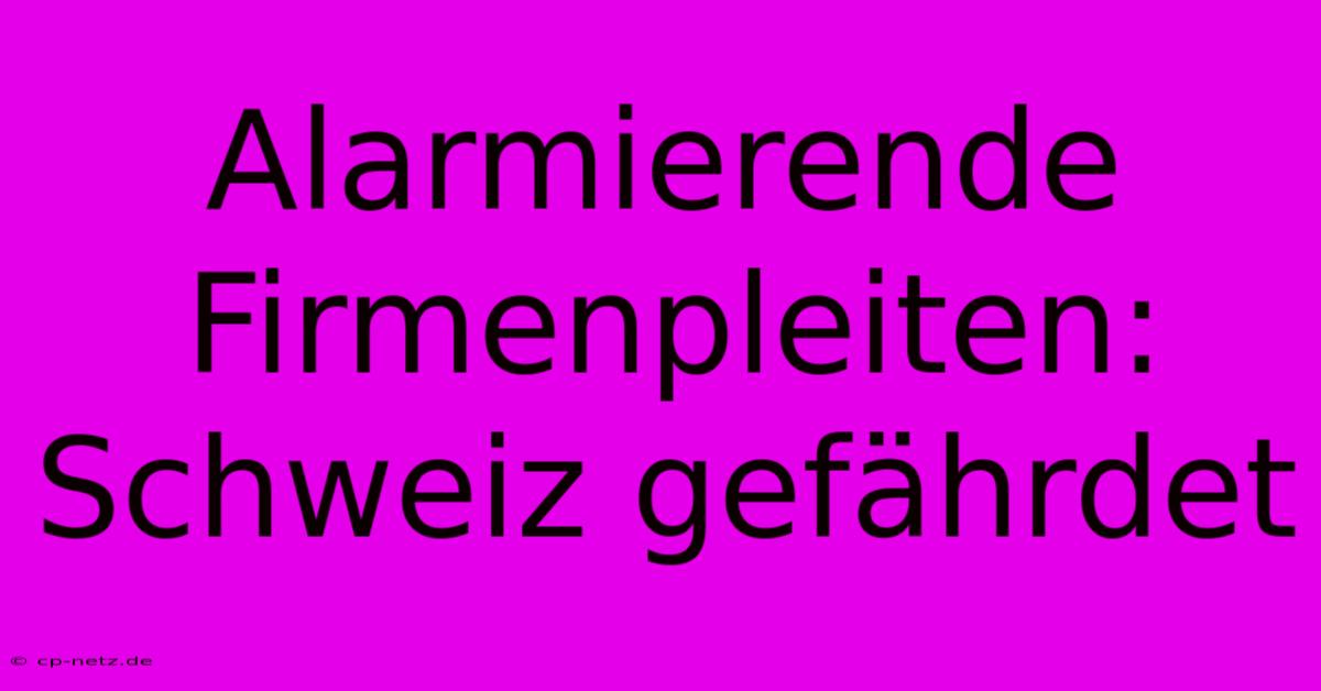 Alarmierende Firmenpleiten: Schweiz Gefährdet