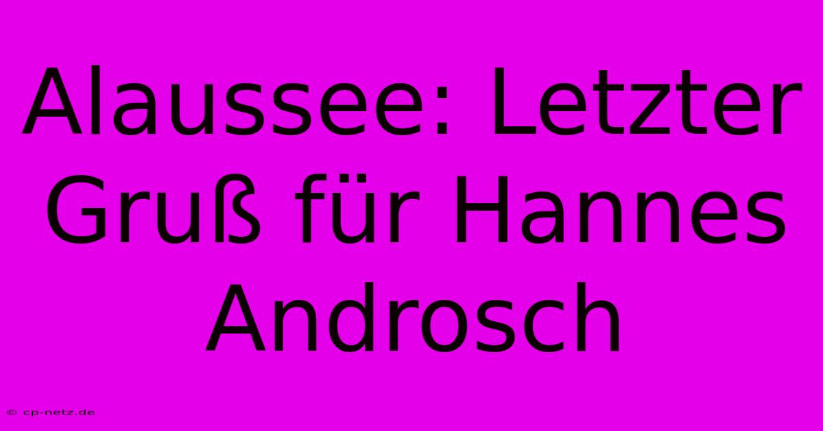 Alaussee: Letzter Gruß Für Hannes Androsch