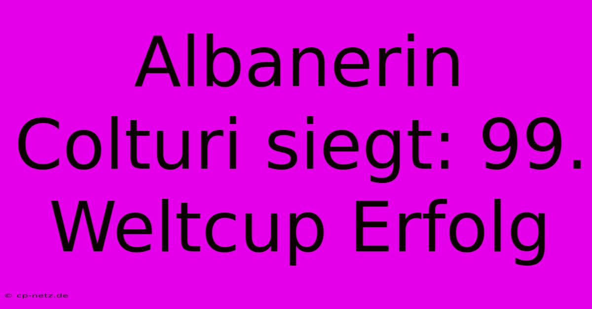 Albanerin Colturi Siegt: 99. Weltcup Erfolg