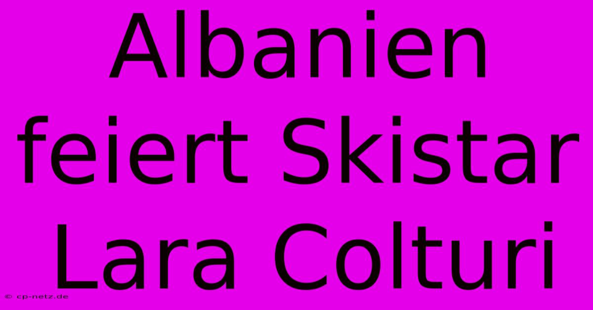 Albanien Feiert Skistar Lara Colturi