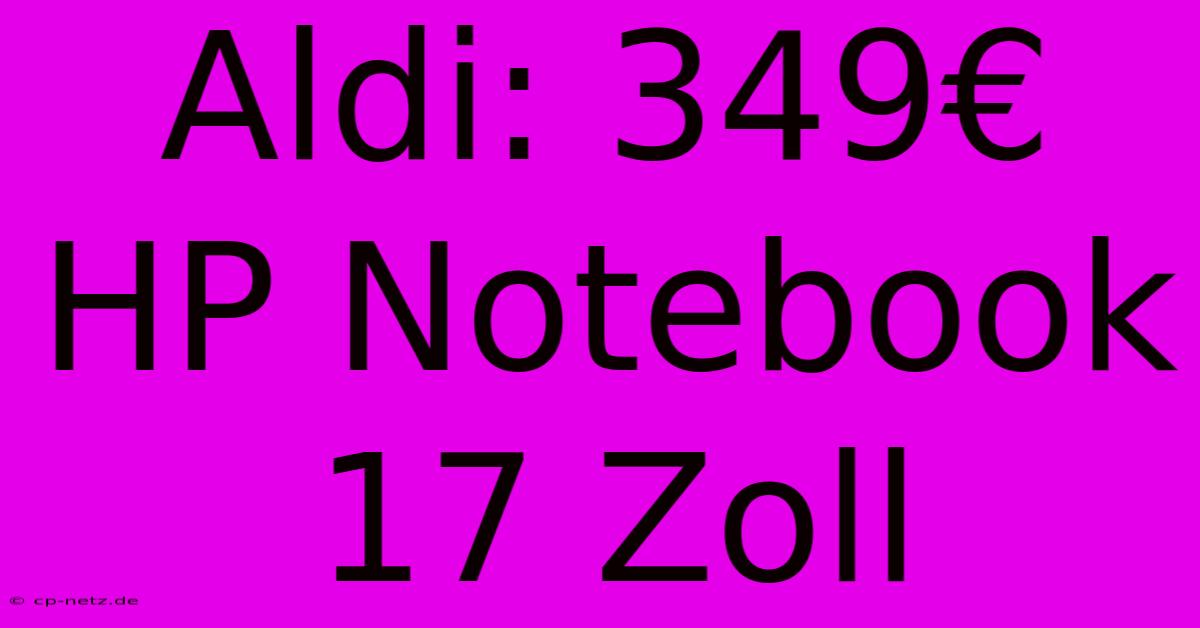 Aldi: 349€ HP Notebook 17 Zoll