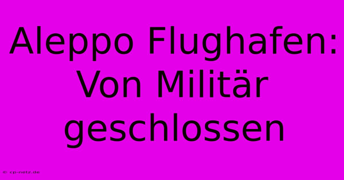 Aleppo Flughafen:  Von Militär Geschlossen