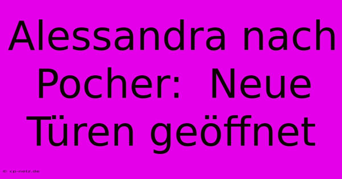 Alessandra Nach Pocher:  Neue Türen Geöffnet