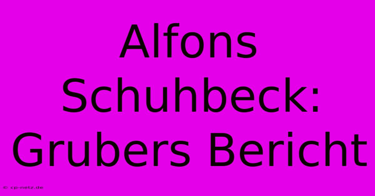 Alfons Schuhbeck: Grubers Bericht