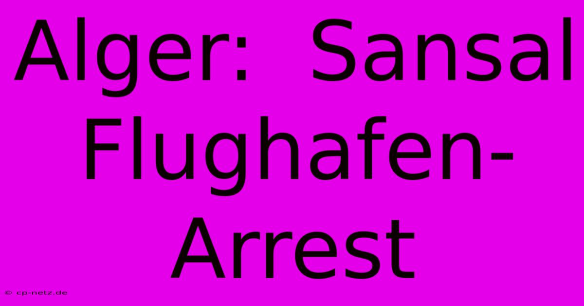 Alger:  Sansal Flughafen-Arrest