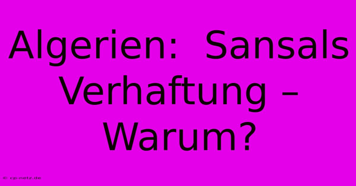 Algerien:  Sansals Verhaftung – Warum?