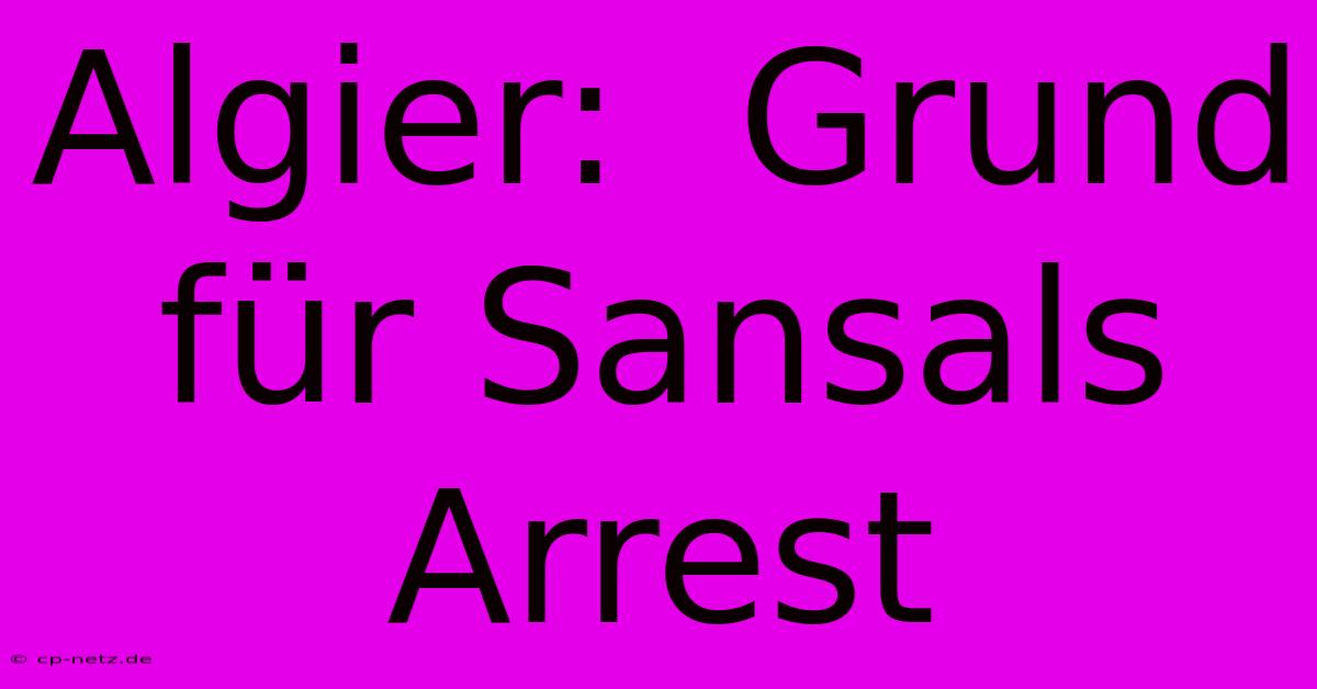 Algier:  Grund Für Sansals Arrest