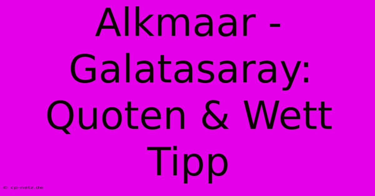 Alkmaar - Galatasaray: Quoten & Wett Tipp