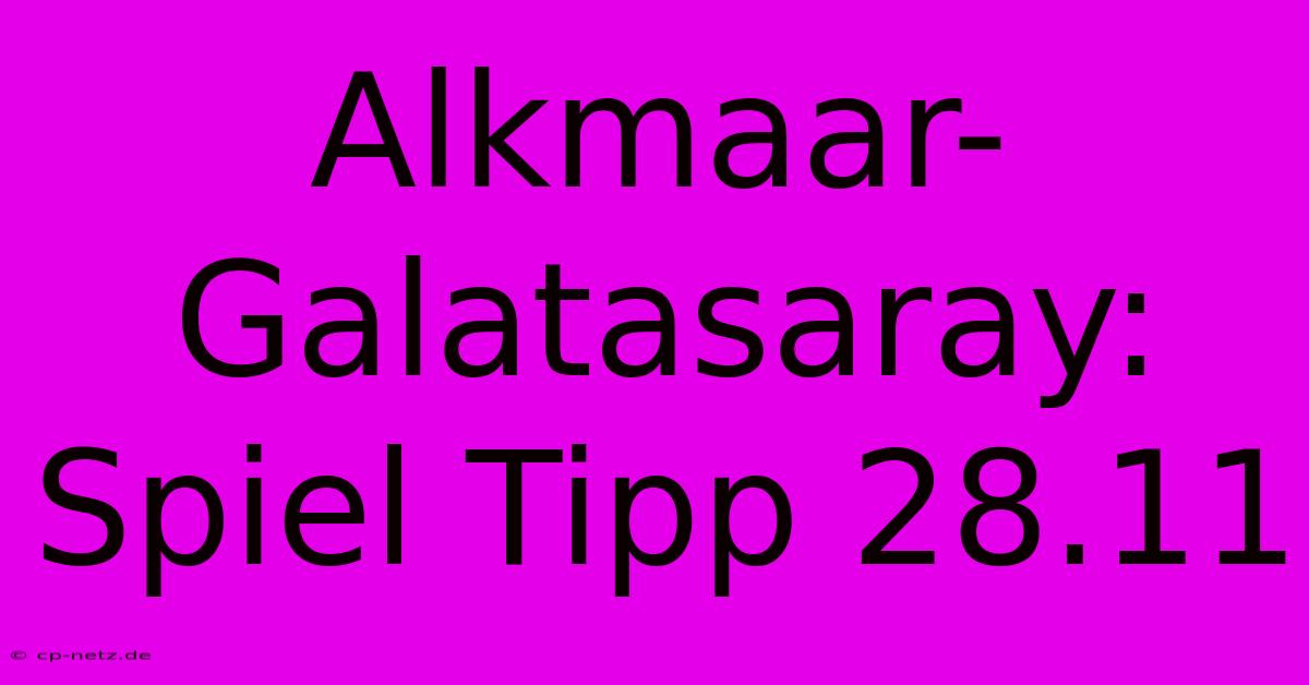 Alkmaar-Galatasaray: Spiel Tipp 28.11