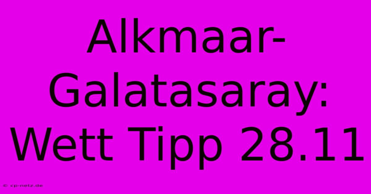 Alkmaar-Galatasaray: Wett Tipp 28.11