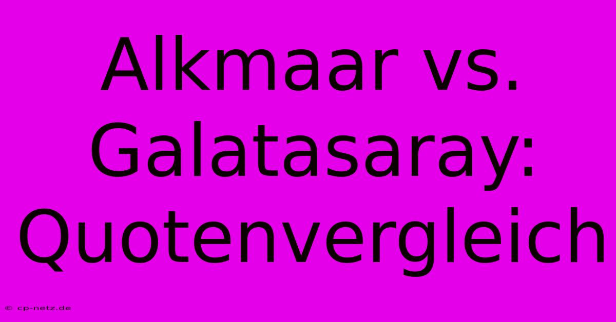 Alkmaar Vs. Galatasaray: Quotenvergleich