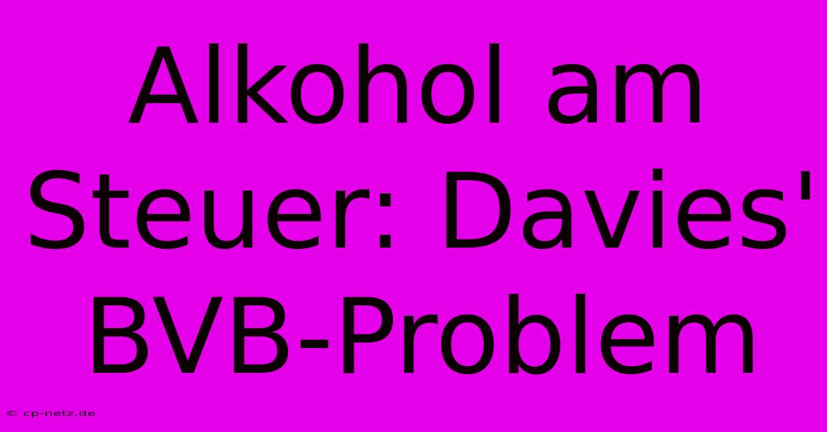 Alkohol Am Steuer: Davies' BVB-Problem