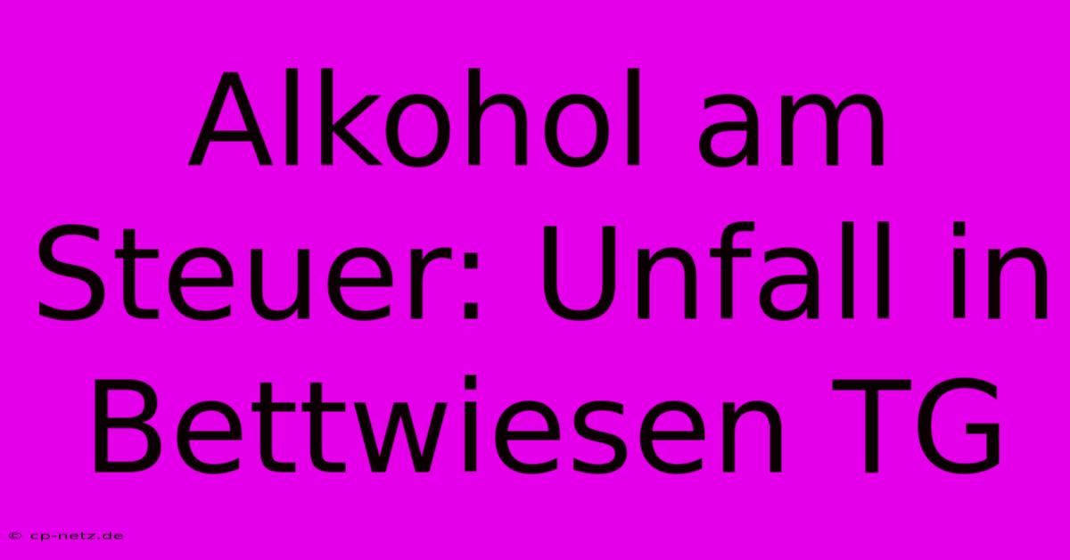 Alkohol Am Steuer: Unfall In Bettwiesen TG